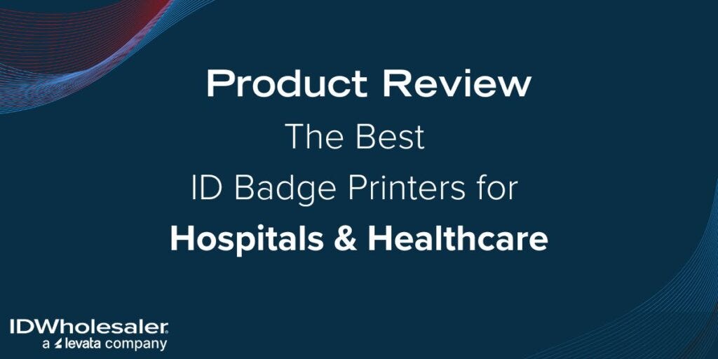 Product Review of the Best ID Badge Printers for Hospitals and Healthcare